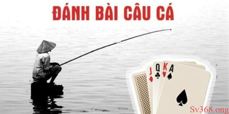 Cách chơi bài câu cá