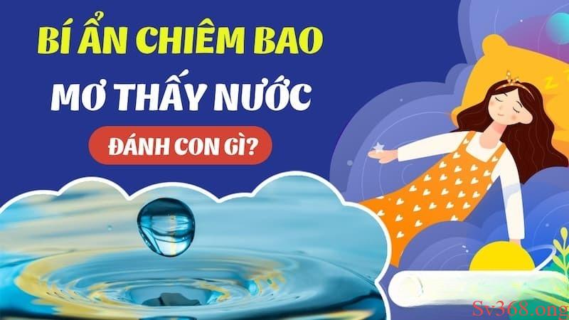 Mơ Thấy Nước Là Điềm Báo Gì? Đánh Số Nào Để May Mắn? 9 mơ thấy nước
